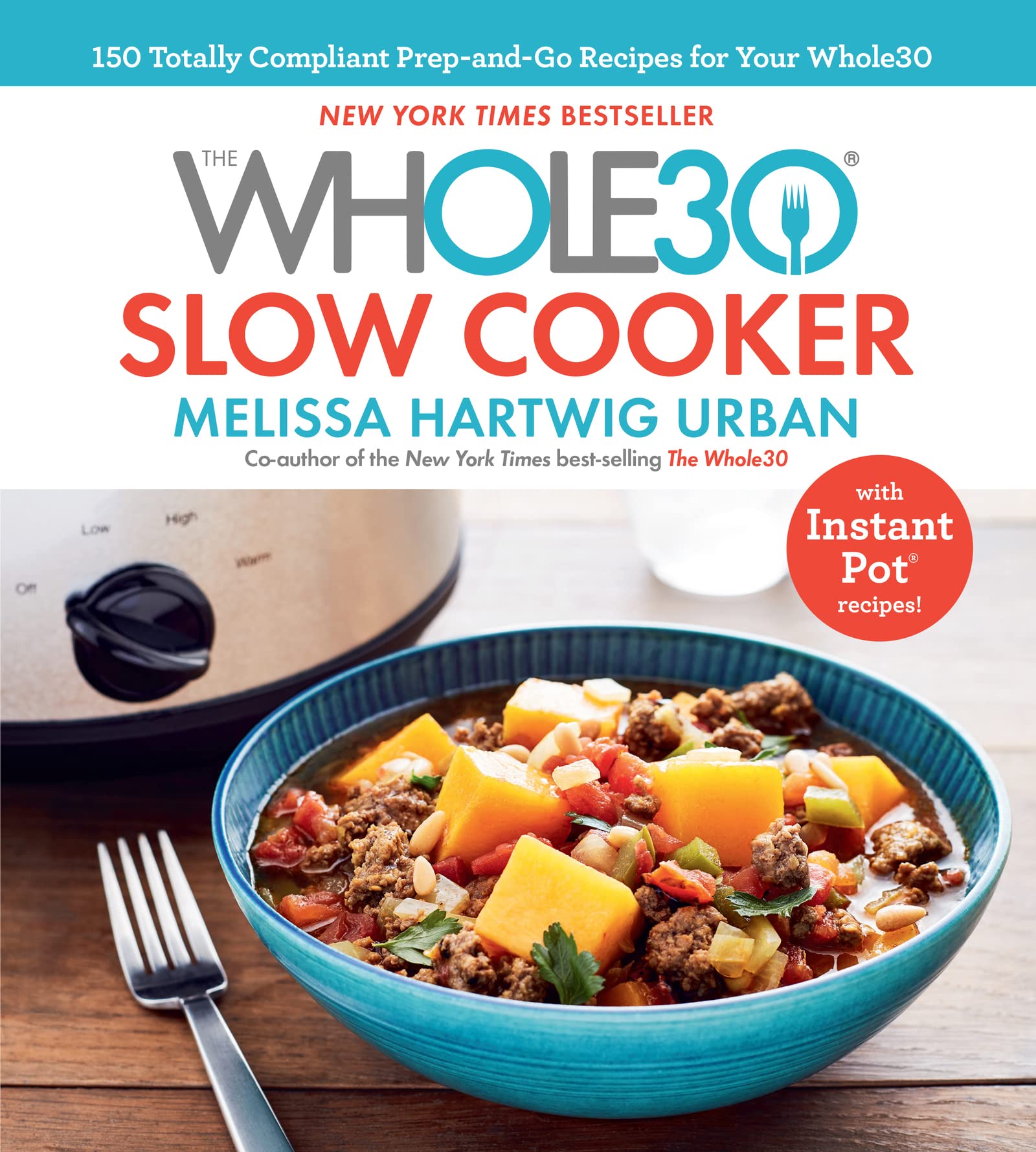 The Whole30 Slow Cooker: 150 Totally Compliant Prepandgo Recipes For Your Whole30  With Instant Pot Recipes