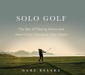 Solo Golf: The Zen Of Playing Alone And How It Can Transform Your Game