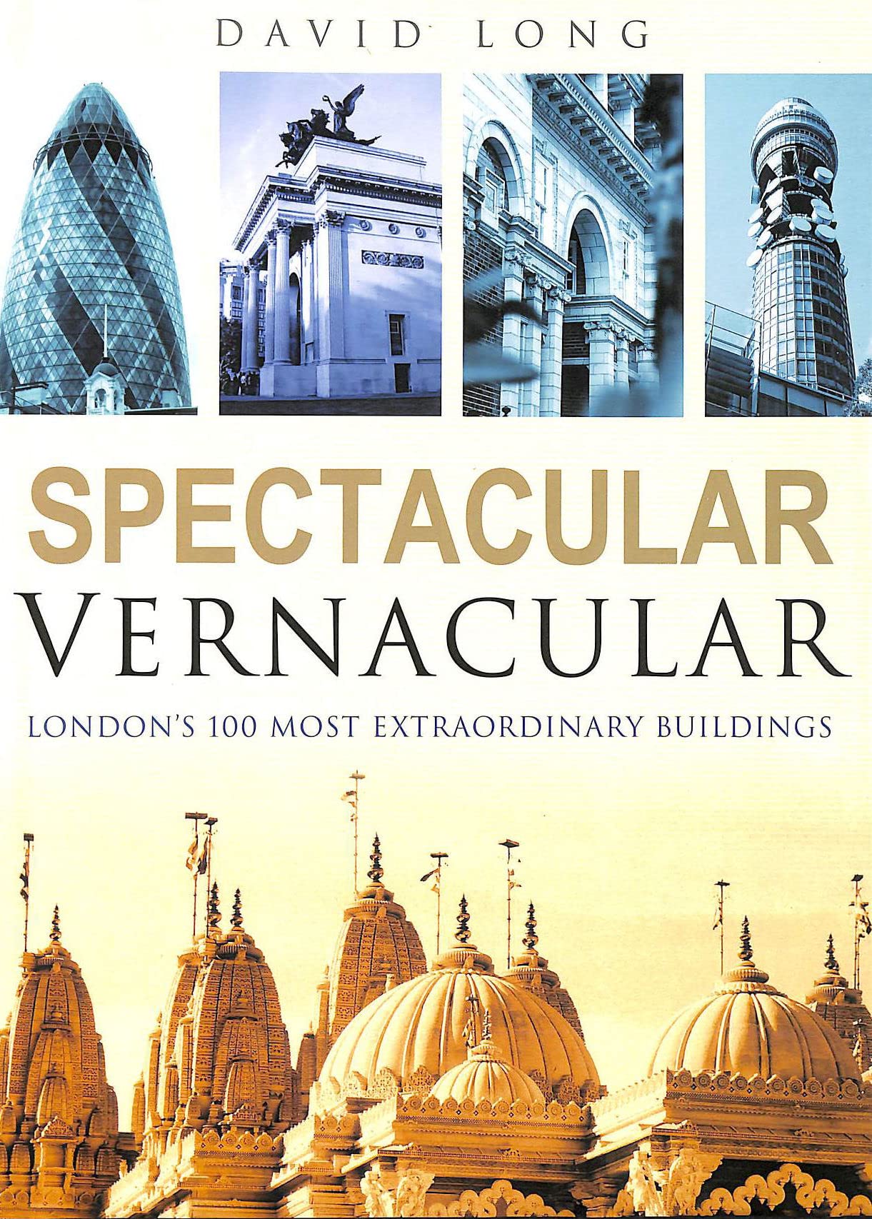 Spectacular Vernacular: Londons 100 Most Extraordinary Buildings
