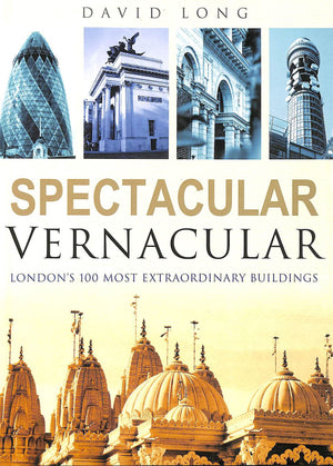 Spectacular Vernacular: Londons 100 Most Extraordinary Buildings