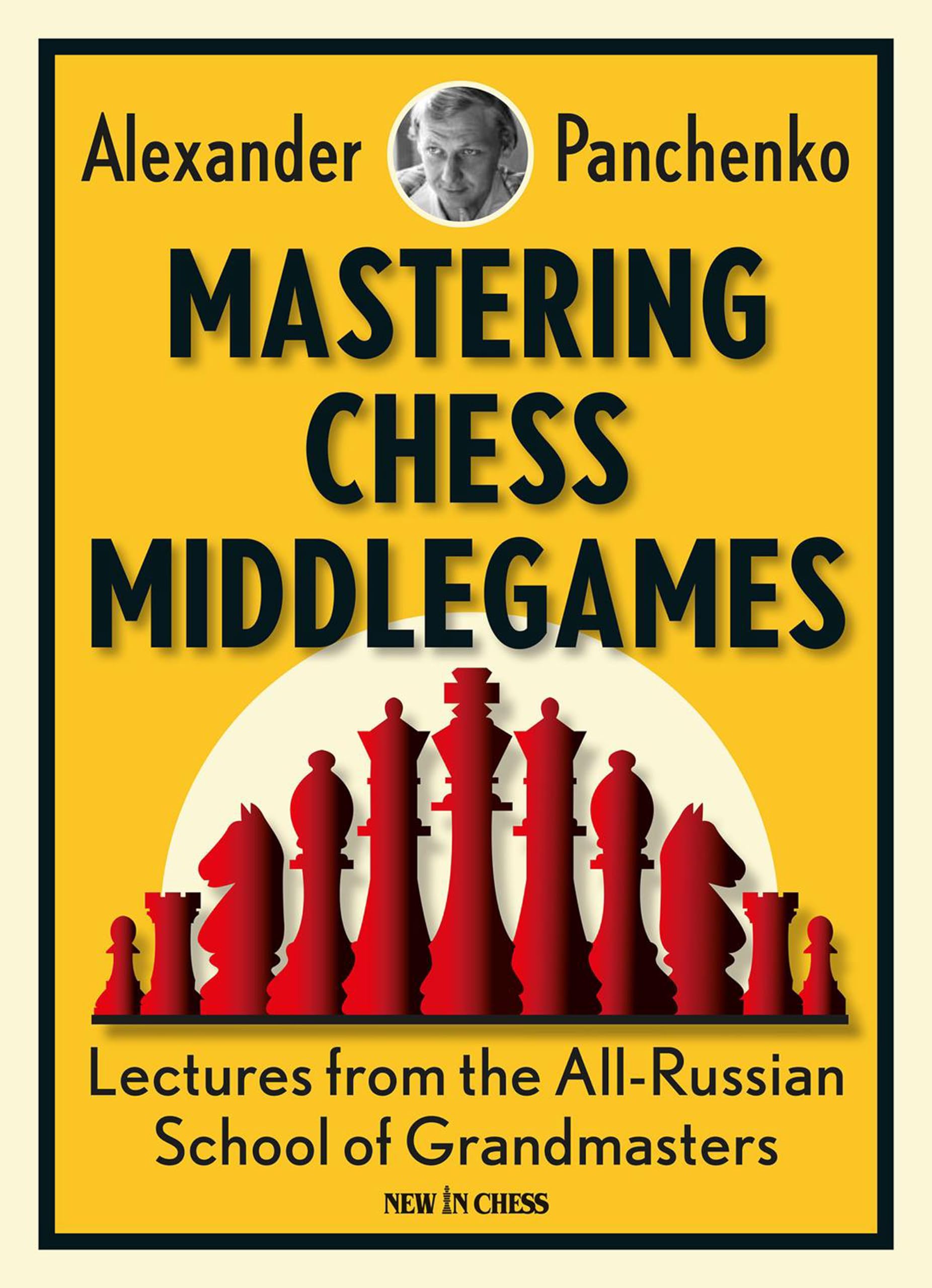 Mastering Chess Middlegames: Lectures from the AllRussian School of Grandmasters,New