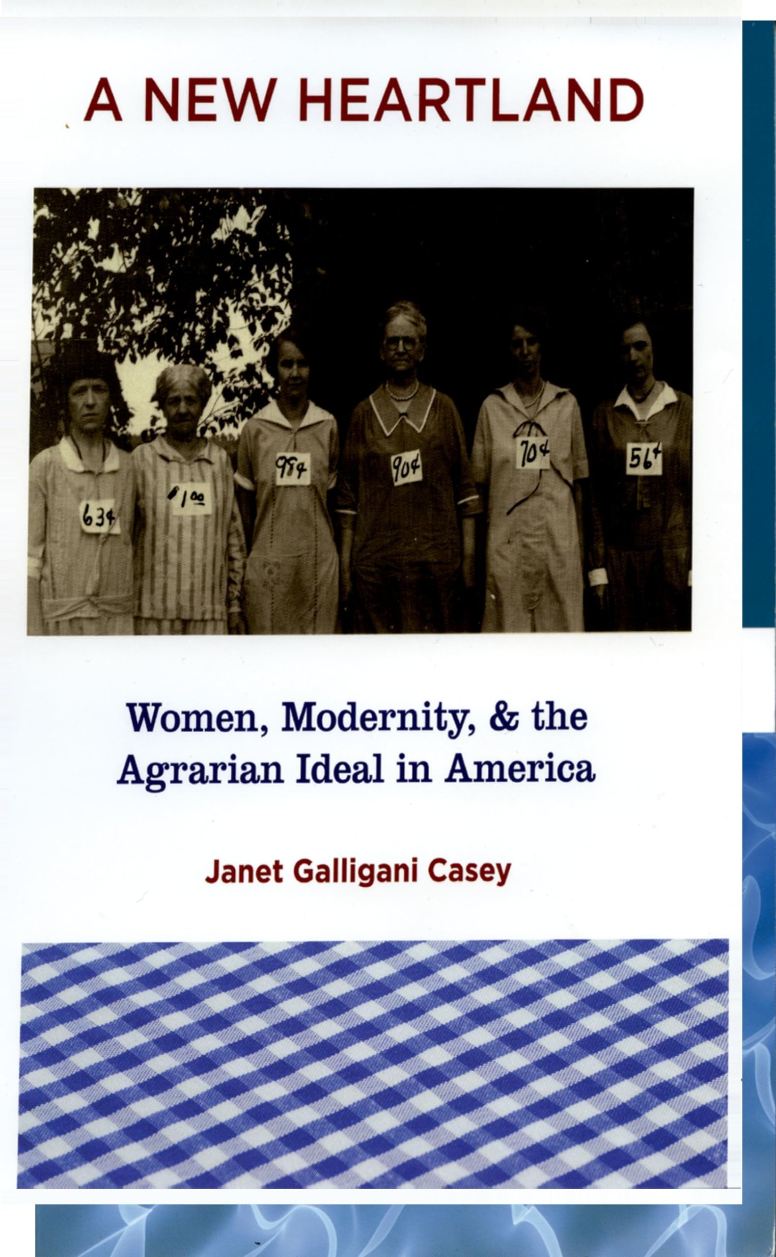 A New Heartland: Women, Modernity, And The Agrarian Ideal In America