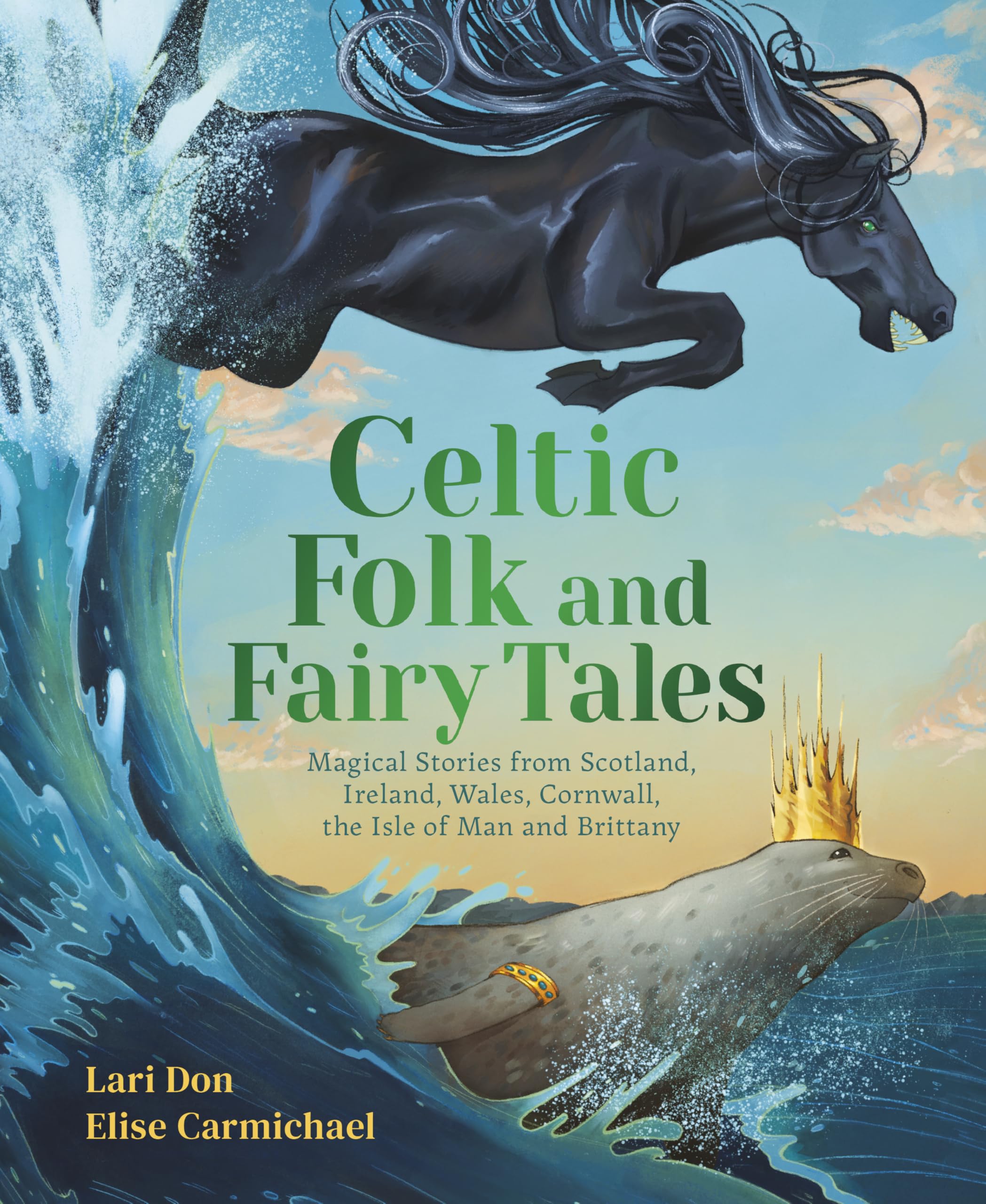 Celtic Folk And Fairy Tales: Magical Stories Of Dragons, Fairies And Selkies From Scotland, Ireland, Wales And More