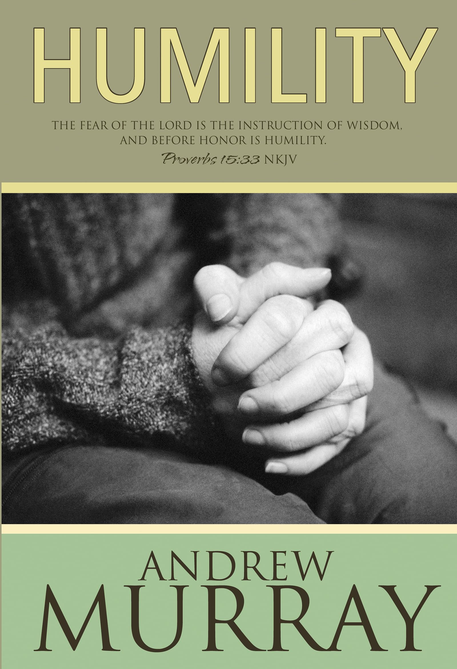 Humility: The Fear Of The Lord Is The Instruction Of Wisdom, And Before Honor Is Humility, Proverbs 15:33