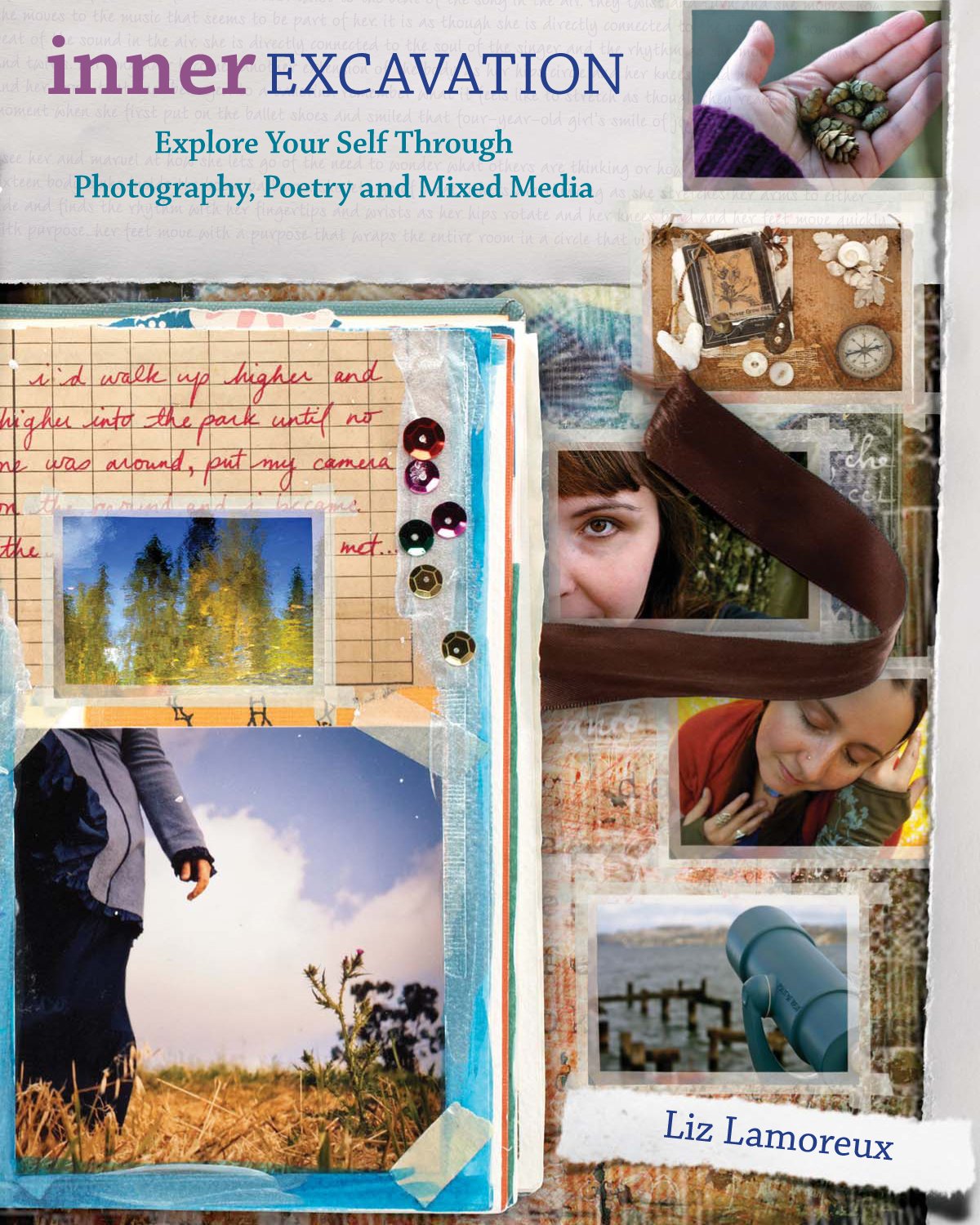 Inner Excavation: Exploring Your Self Through Photography, Poetry And Mixed Media
