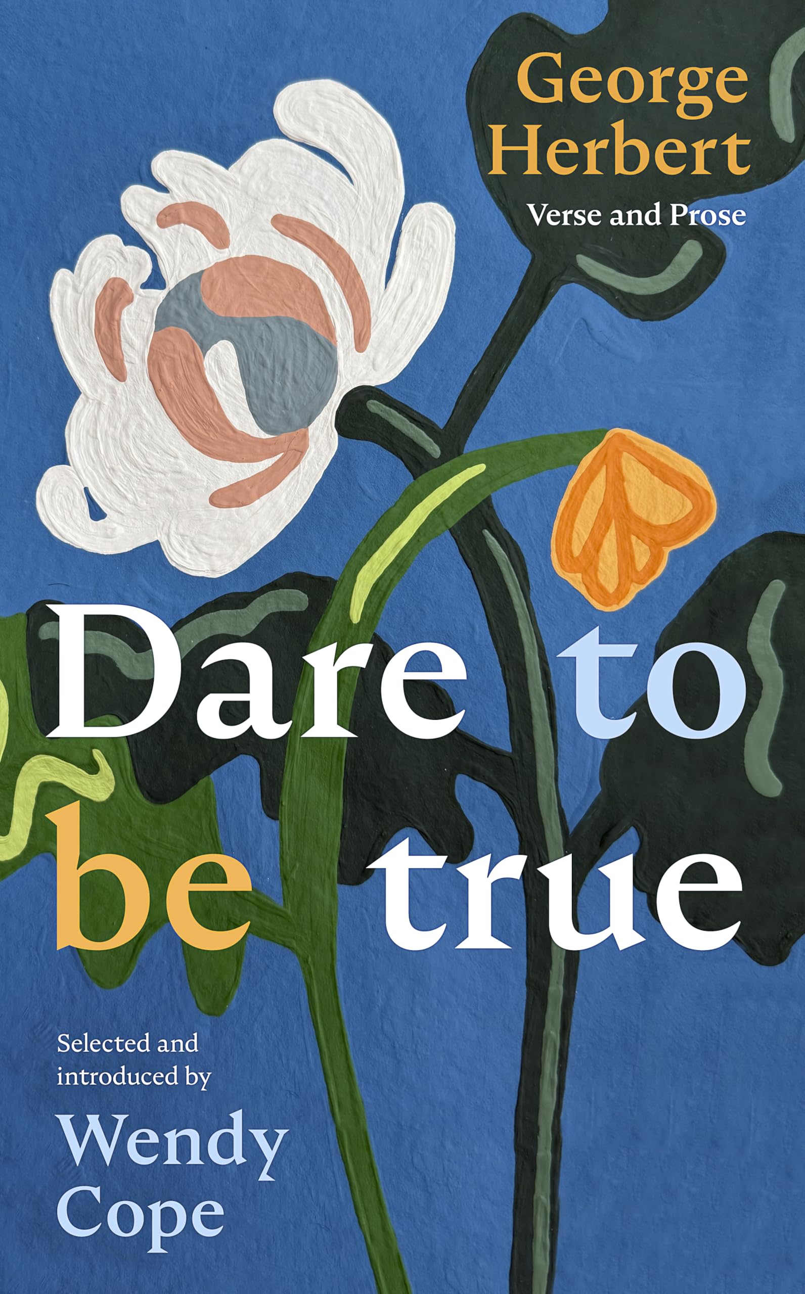 Dare To Be True: George Herbert: Verse And Prose