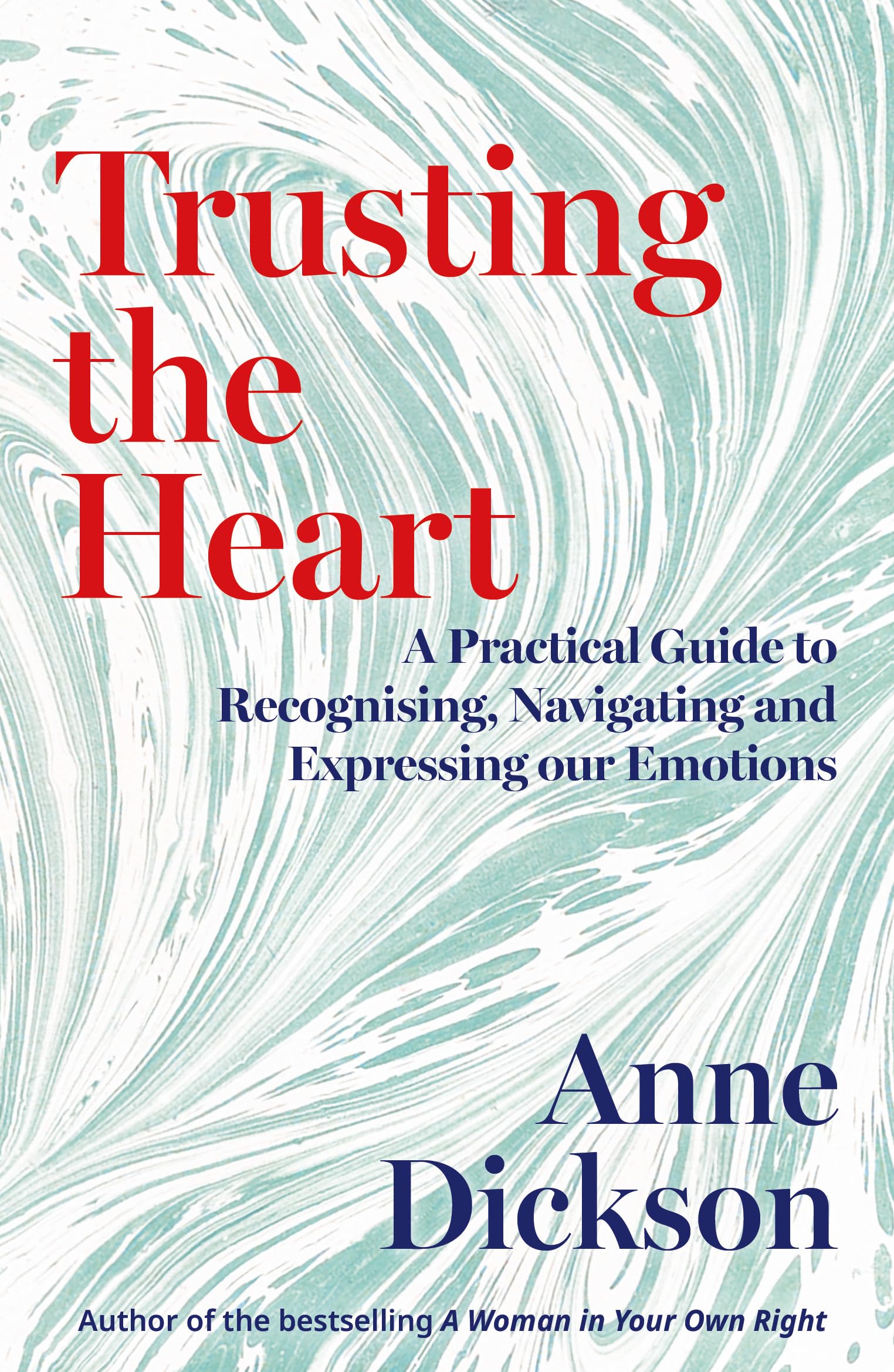 Trusting The Heart: A Practical Guide To Recognising, Navigating And Expressing Our Emotions