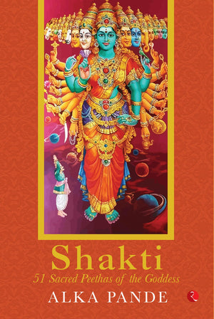 Shakti: 51 Sacred Peethas Of The Goddess
