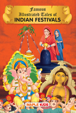Indian Festivals (Illustrated) - Story Book For Kids - Diwali, Ram Navami, Mahashivratri, Etc - Bedtime Stories - 6 Years To 10 Years Old - English Short Stories For Kids (Famous Illustrated Tales)