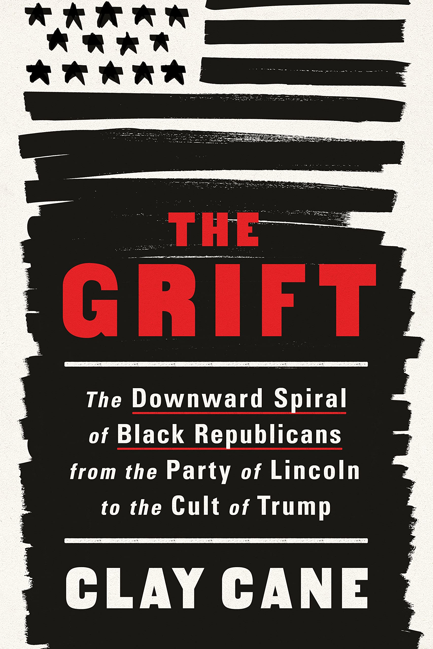 The Grift: The Downward Spiral Of Black Republicans From The Party Of Lincoln To The Cult Of Trump