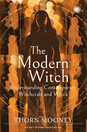 The Modern Witch: Understanding Contemporary Witchcraft And Wicca