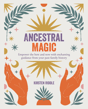 Ancestral Magic: Empower The Here And Now With Enchanting Guidance From Your Past Family History,Used