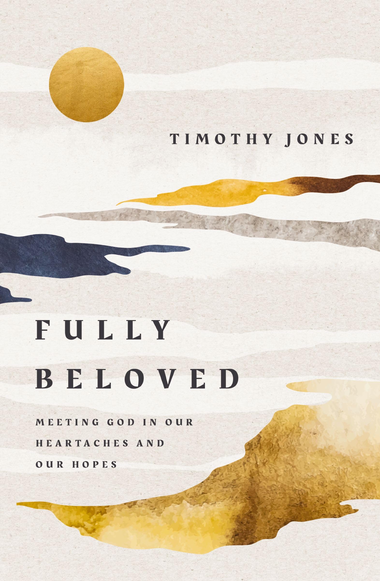 Fully Beloved: Meeting God In Our Heartaches And Our Hopes
