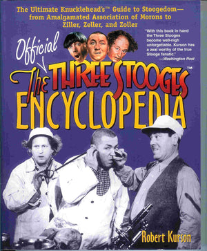 The Official Three Stooges Encyclopedia: The Ultimate Knucklehead s Guide to Stoogedomfrom Amalgamated Association of Morons t