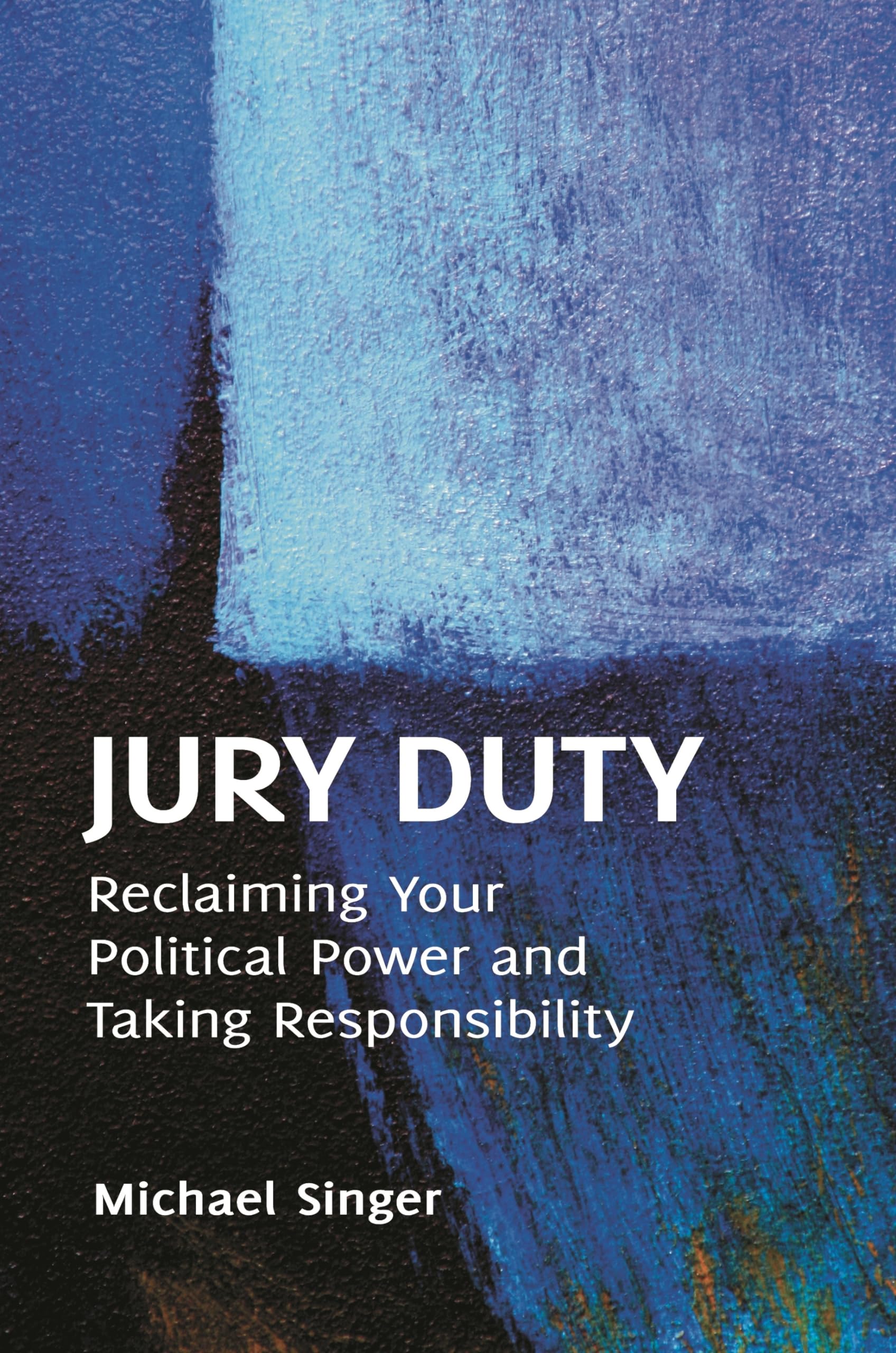 Jury Duty: Reclaiming Your Political Power and Taking Responsibility,Used
