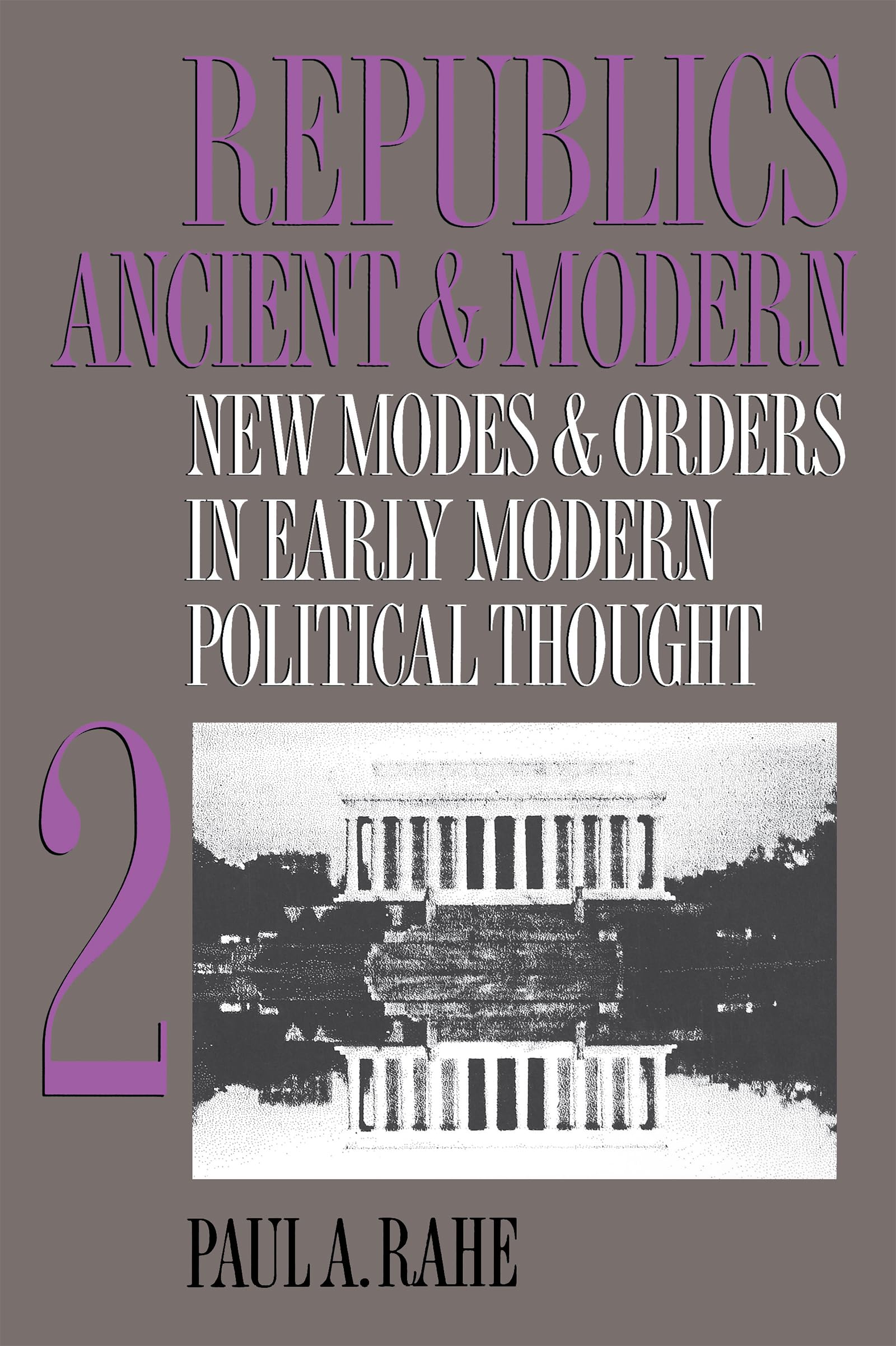 Republics Ancient And Modern, Volume Ii: New Modes And Orders In Early Modern Political Thought,Used