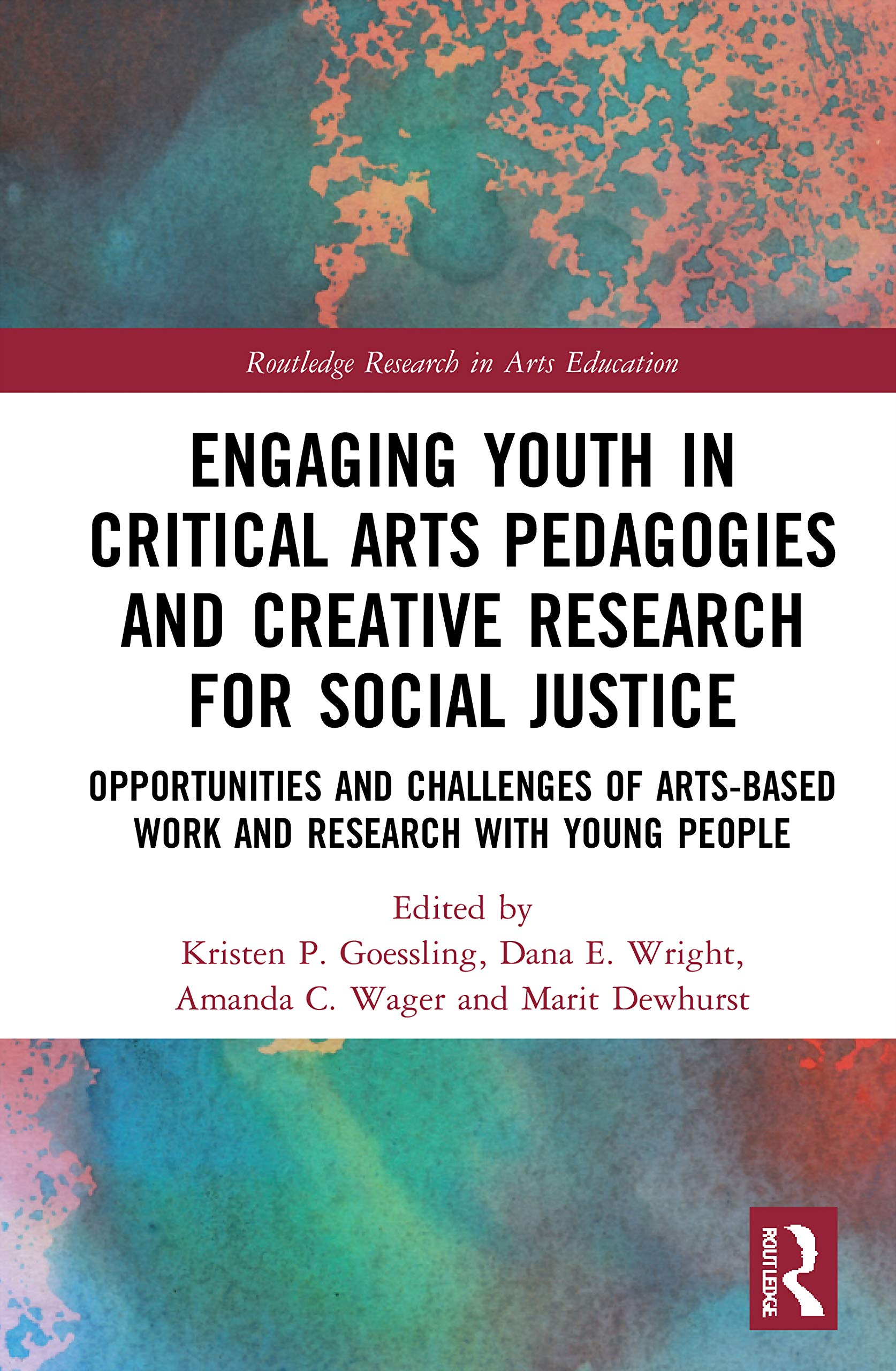 Engaging Youth in Critical Arts Pedagogies and Creative Research for Social Justice (Routledge Research in Arts Education),New