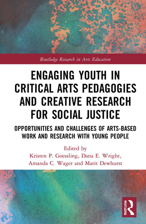 Engaging Youth in Critical Arts Pedagogies and Creative Research for Social Justice (Routledge Research in Arts Education),New
