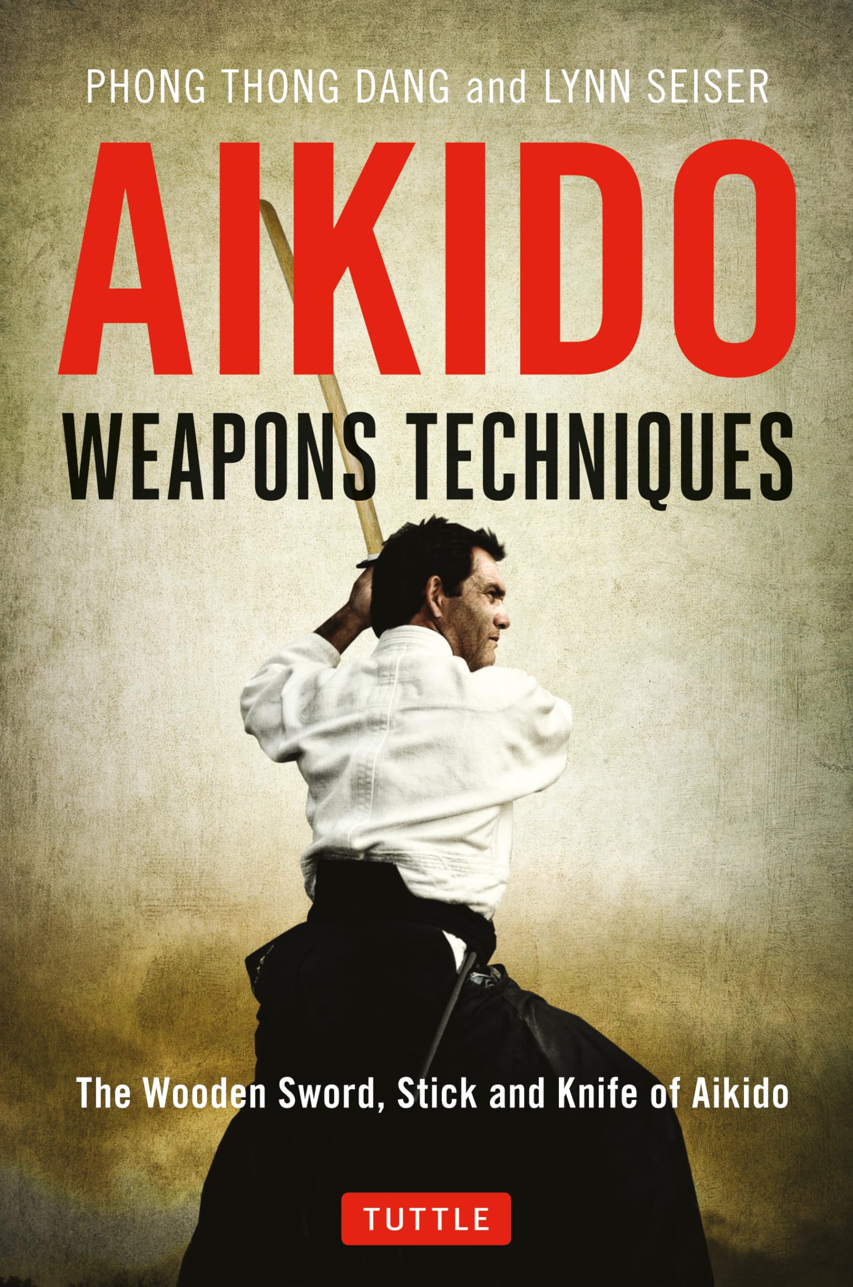 Aikido Weapons Techniques: The Wooden Sword, Stick And Knife Of Aikido