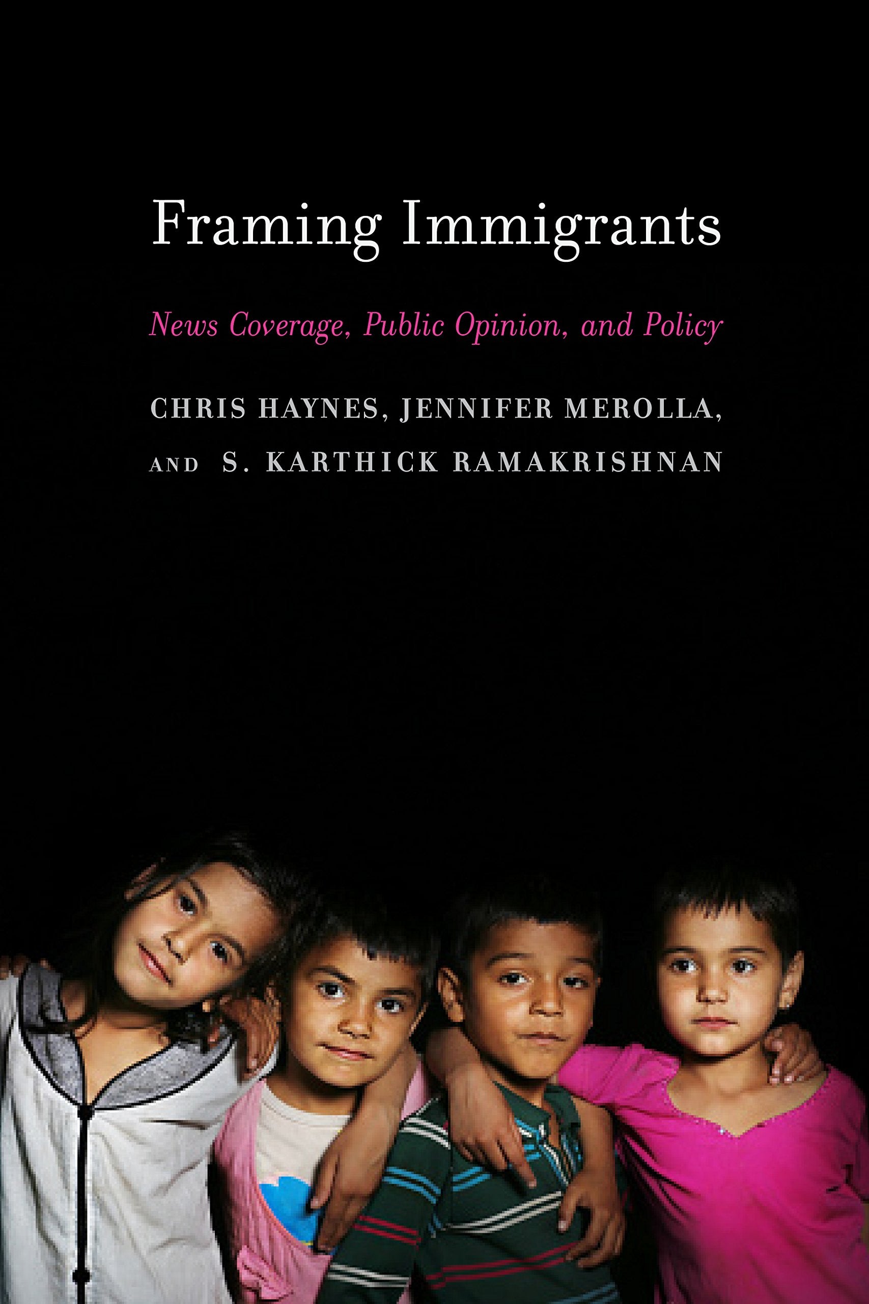 Framing Immigrants: News Coverage, Public Opinion, and Policy,Used