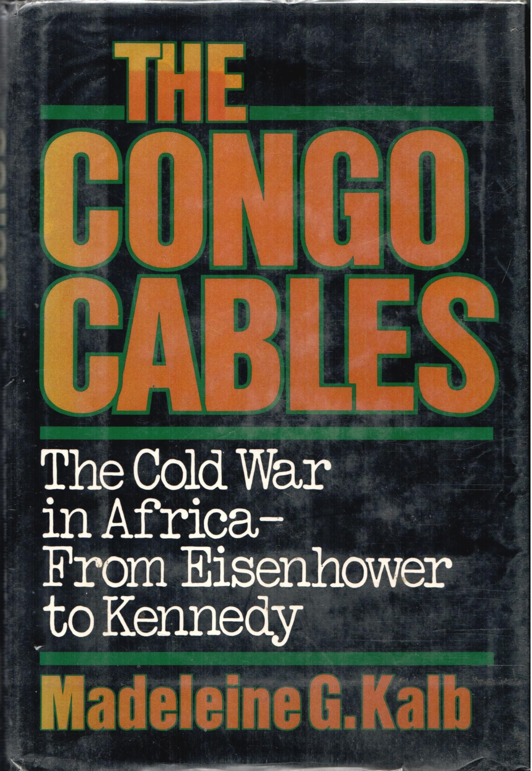 Congo Cables: The Cold War In Africafrom Eisenhower To Kennedy