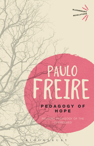 Pedagogy Of Hope: Reliving Pedagogy Of The Oppressed (Bloomsbury Revelations)