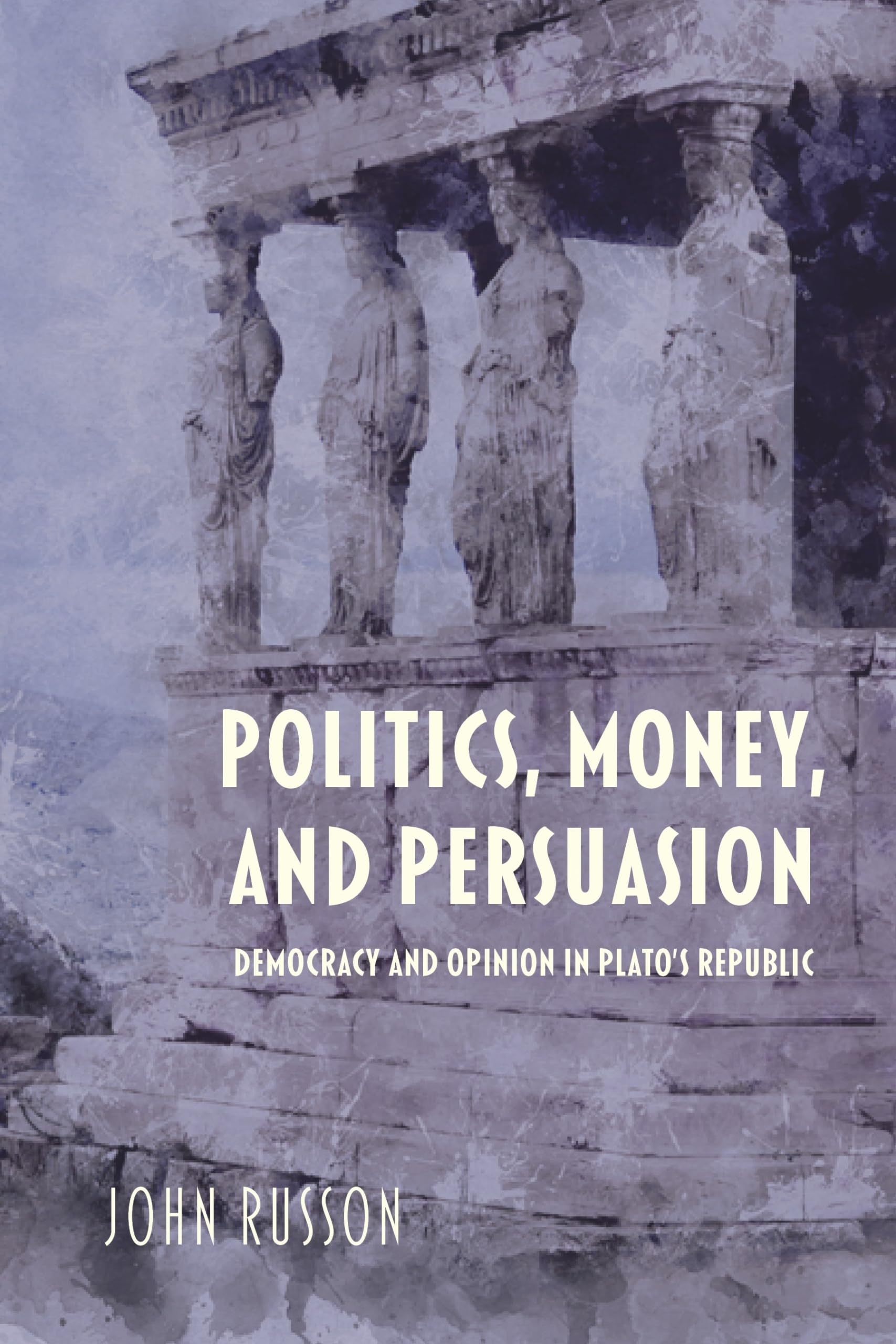 Politics, Money, and Persuasion: Democracy and Opinion in Plato's Republic (Studies in Continental Thought),Used