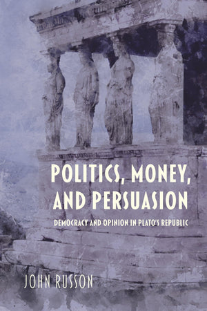 Politics, Money, and Persuasion: Democracy and Opinion in Plato's Republic (Studies in Continental Thought),Used