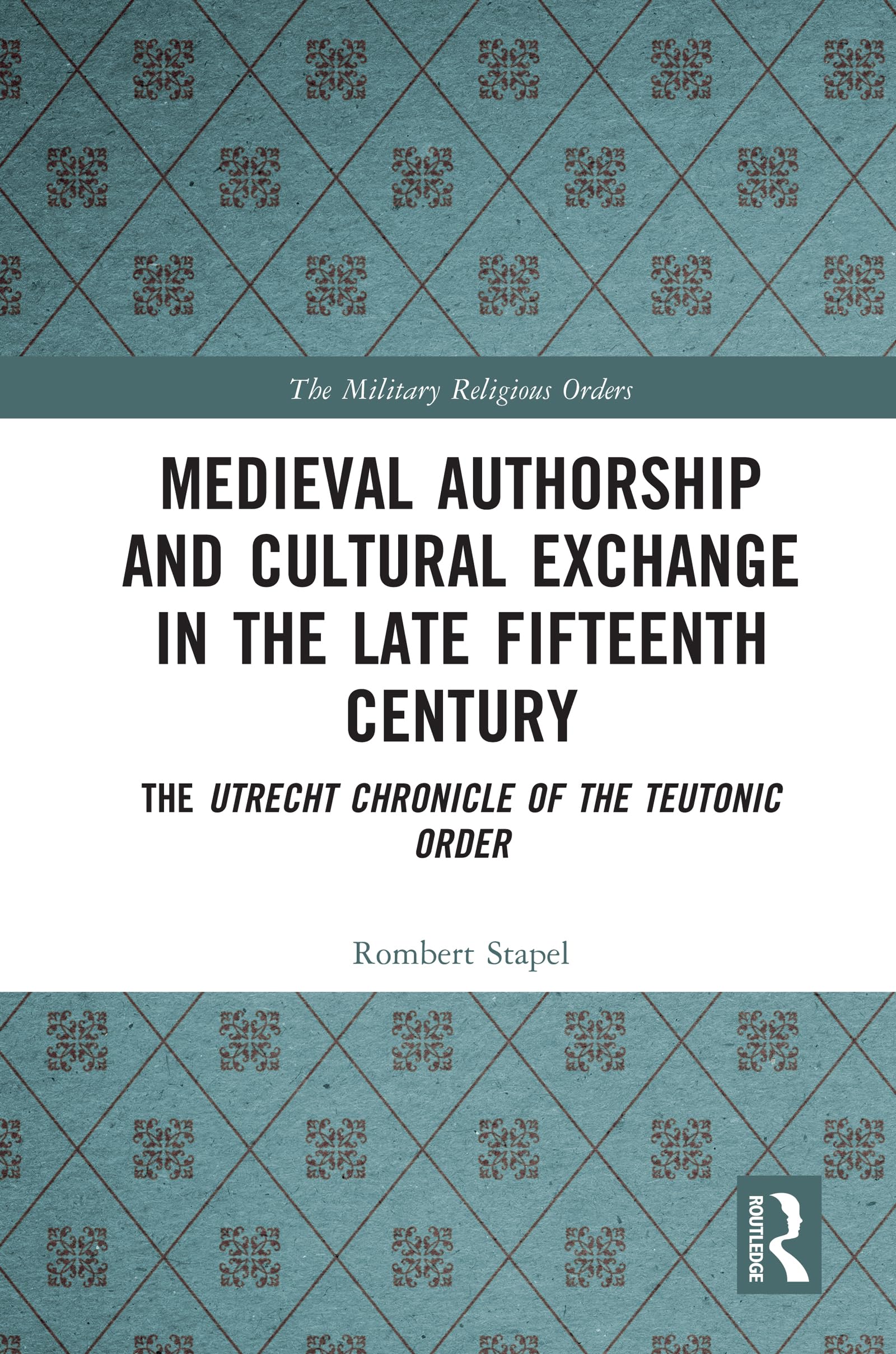 Medieval Authorship and Cultural Exchange in the Late Fifteenth Century (The Military Religious Orders),New