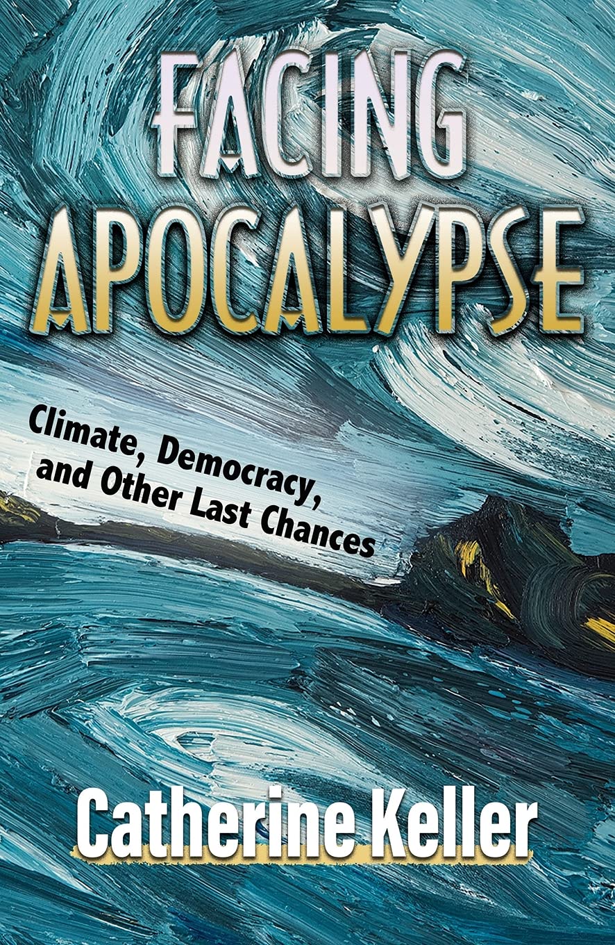 Facing Apocalypse: Climate, Democracy, and Other Last Chances,Used