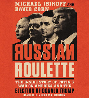 Russian Roulette: The Inside Story of Putins War on America and the Election of Donald Trump