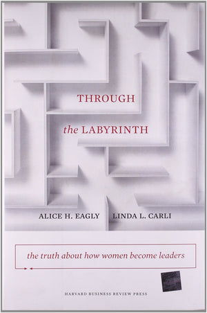 Through the Labyrinth: The Truth About How Women Become Leaders (Center for Public Leadership),New