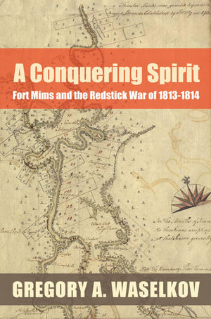 A Conquering Spirit: Fort Mims and the Redstick War of 18131814 (Fire Ant Books),Used