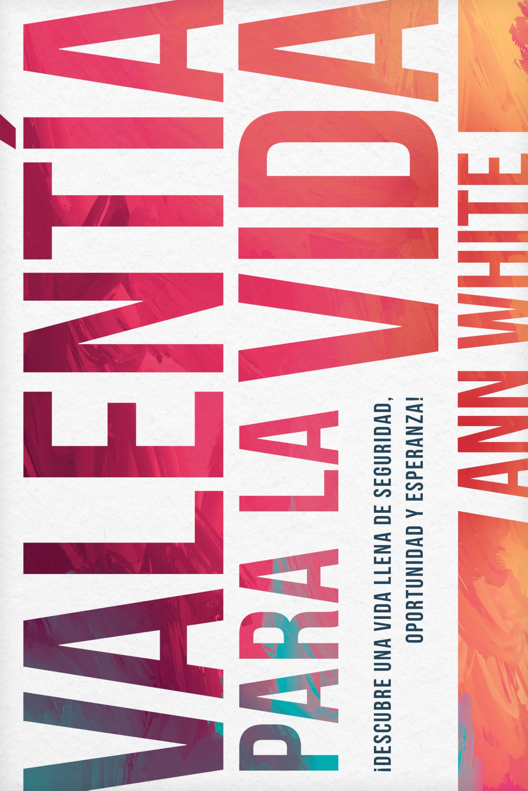 Valenta Para La Vida: Descubre Una Vida Llena De Seguridad, Oportunidad Y Esperanza (Spanish Edition)
