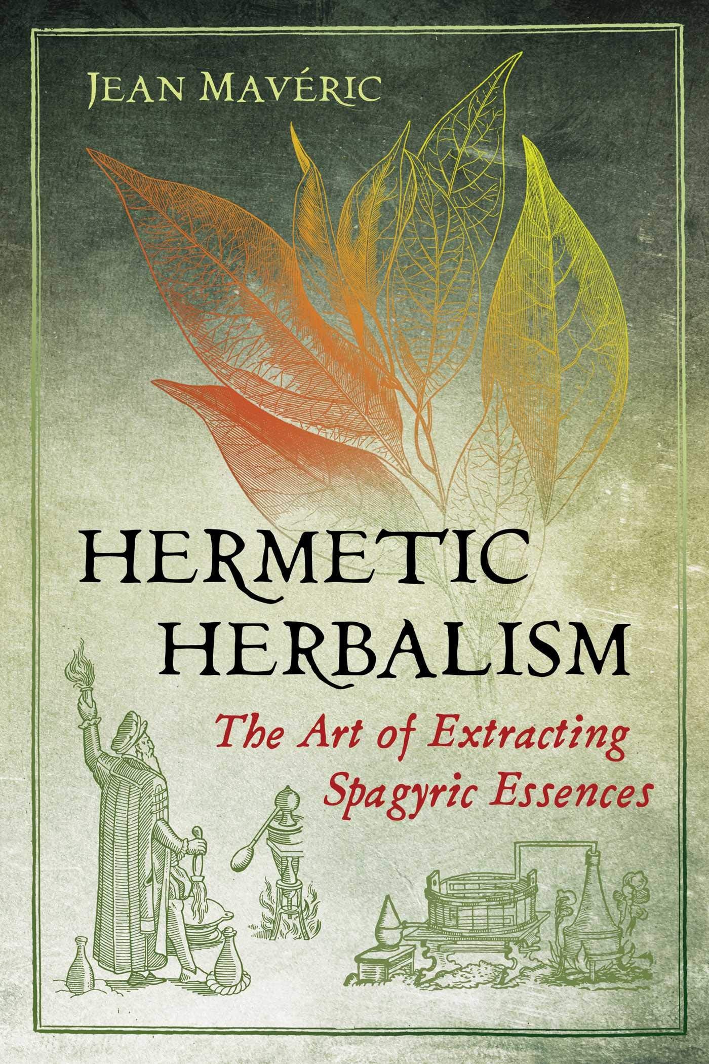 Hermetic Herbalism: The Art of Extracting Spagyric Essences,Used