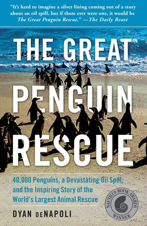 The Great Penguin Rescue: 40,000 Penguins, A Devastating Oil Spill, And The Inspiring Story Of The World'S Largest Animal Rescue