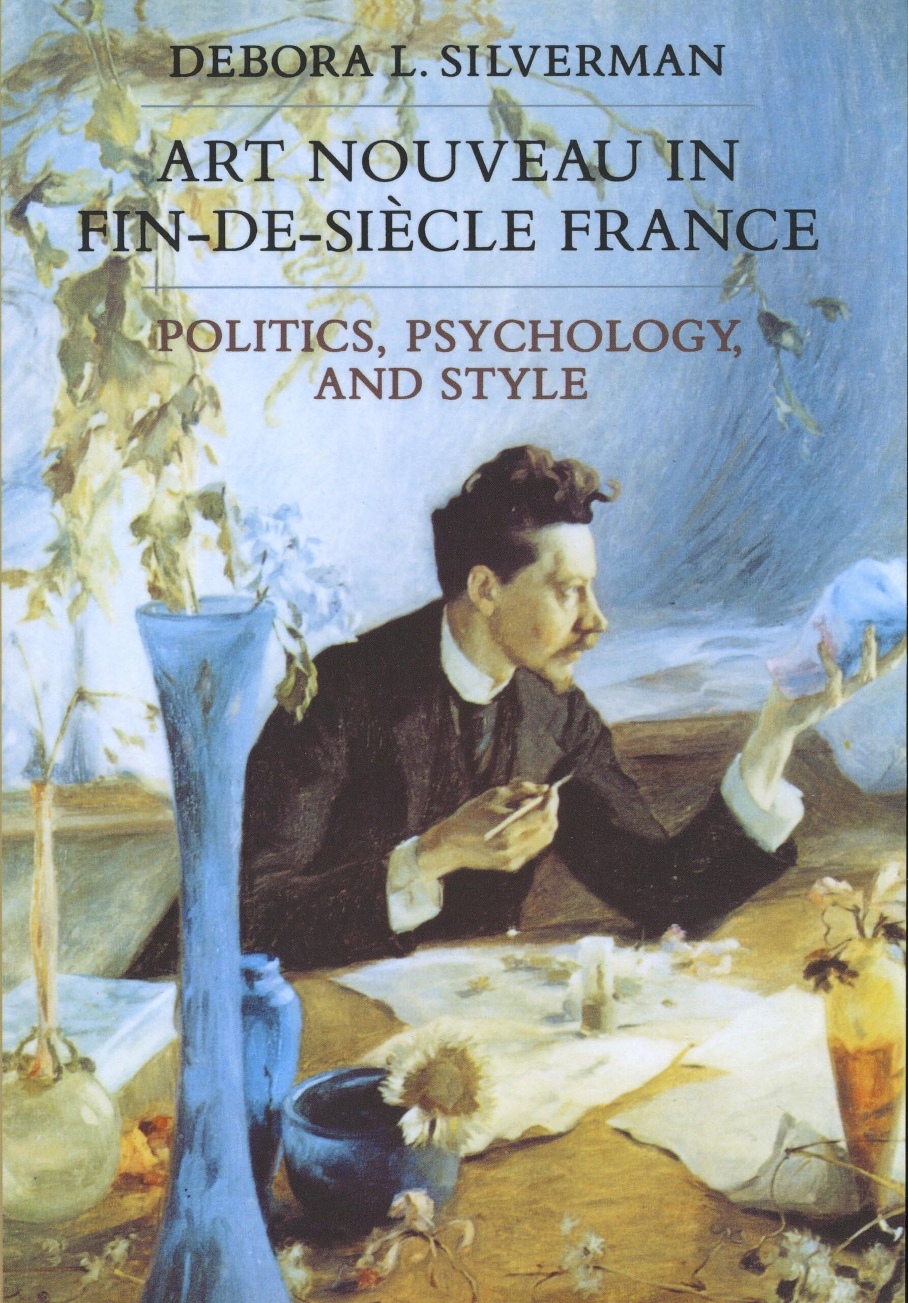 Art Nouveau in FindeSiecle France: Politics, Psychology, and Style (Volume 7) (Studies on the History of Society and Culture),Used