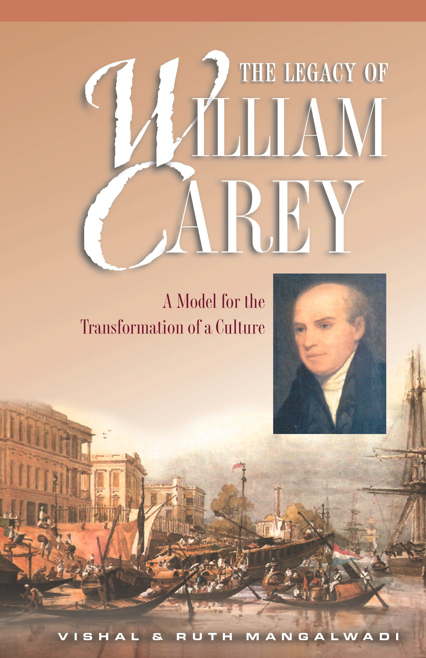 The Legacy Of William Carey: A Model For The Transformation Of A Culture