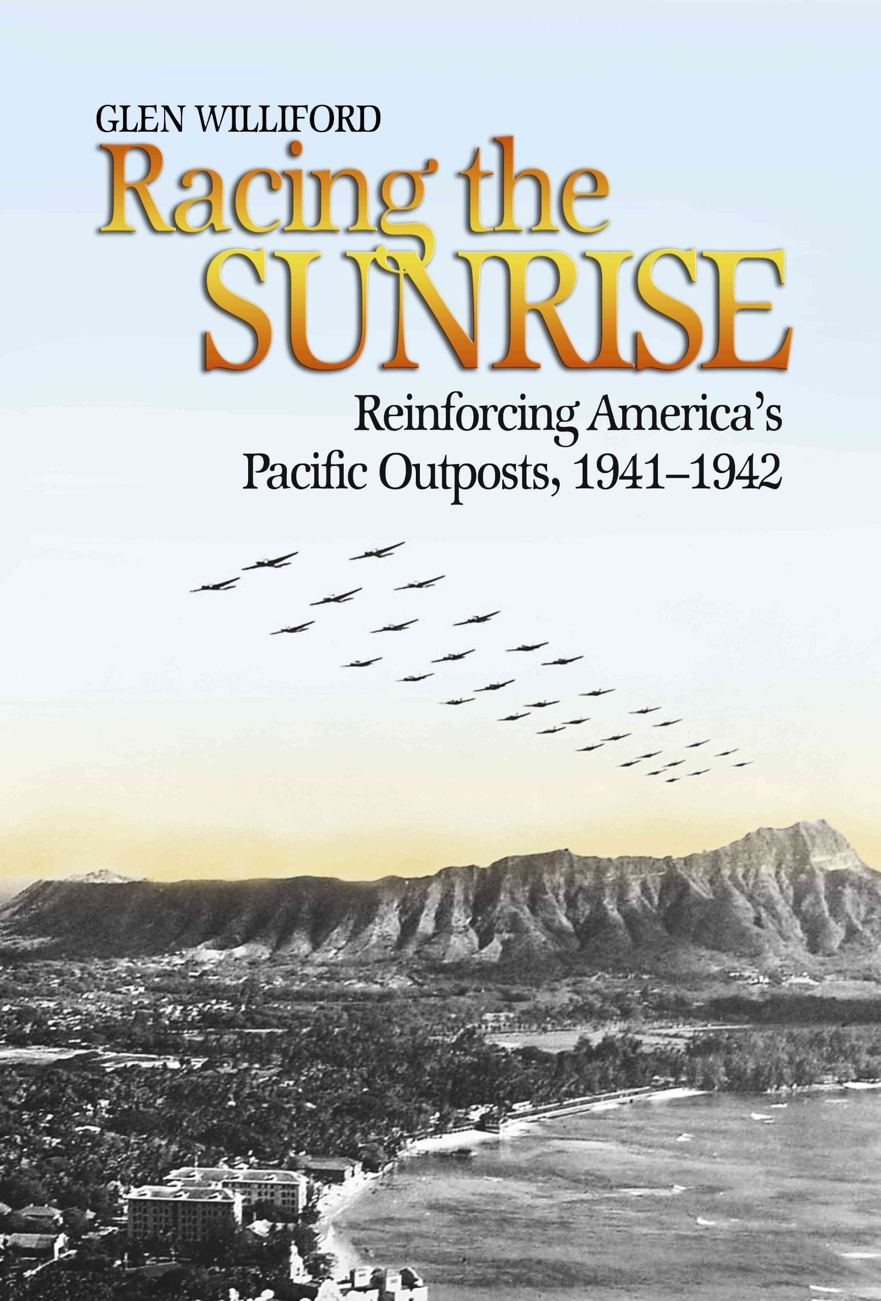 Racing The Sunrise: Reinforcing Americas Pacific Outposts, 19411942