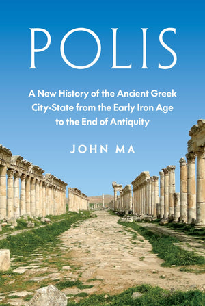 Polis: A New History Of The Ancient Greek CityState From The Early Iron Age To The End Of Antiquity