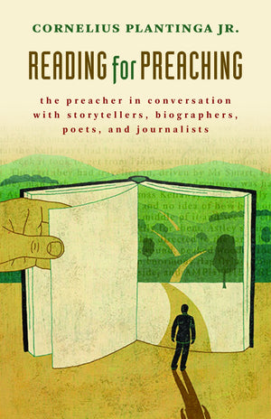 Reading for Preaching: The Preacher in Conversation with Storytellers, Biographers, Poets and Journalists,New