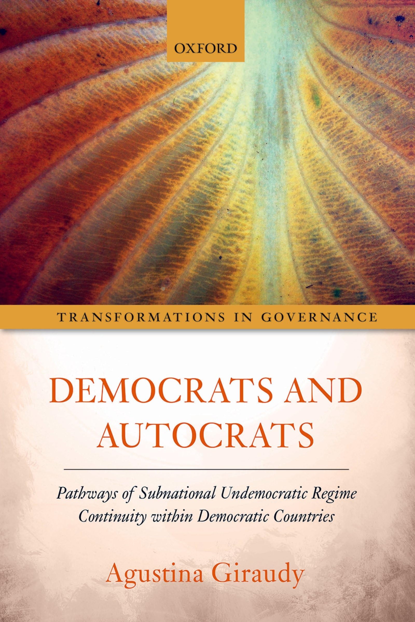 Democrats and Autocrats: Pathways of Subnational Undemocratic Regime Continuity within Democratic Countries (Transformations in ,Used