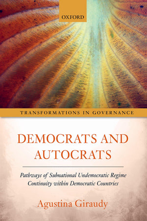 Democrats and Autocrats: Pathways of Subnational Undemocratic Regime Continuity within Democratic Countries (Transformations in ,Used