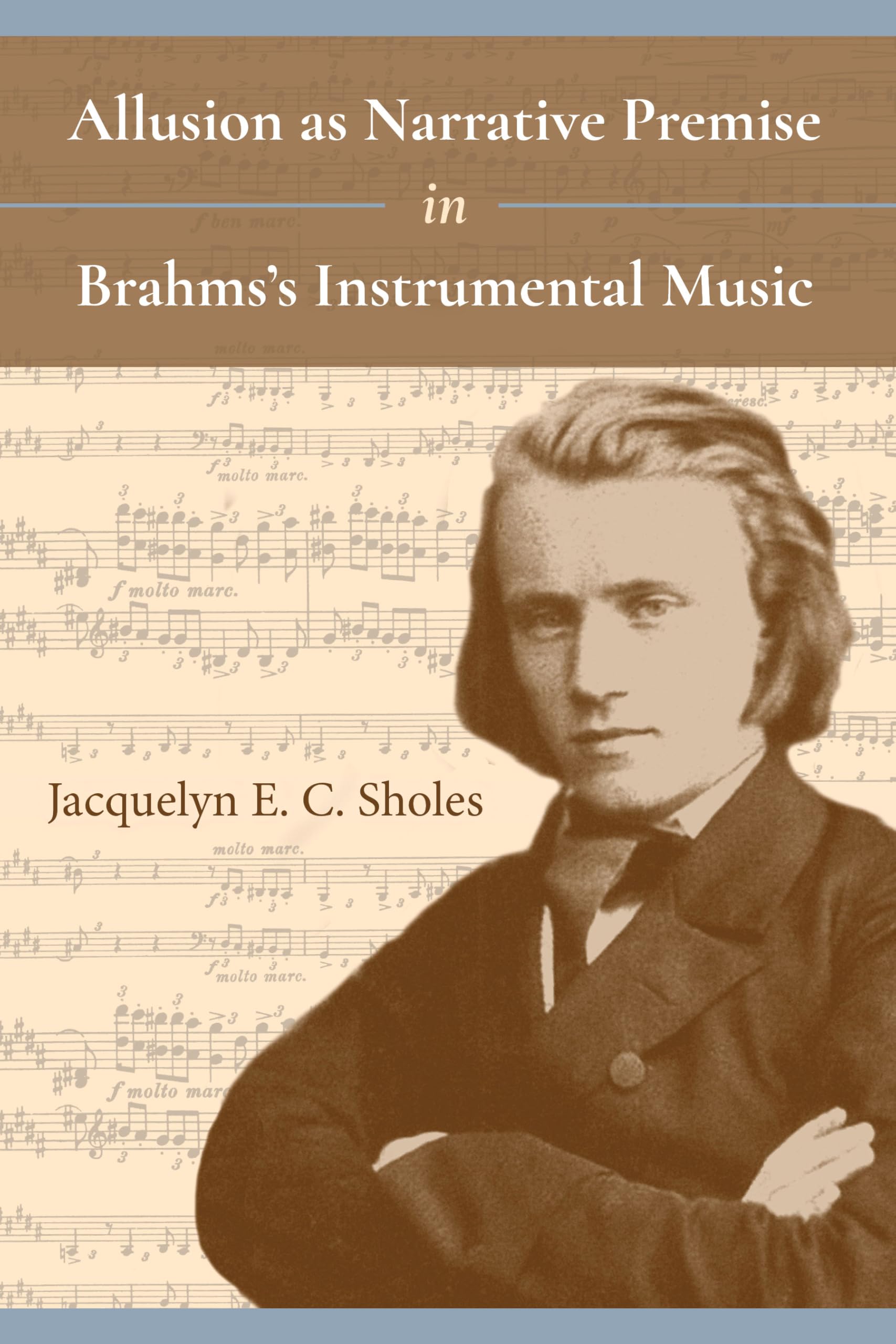 Allusion as Narrative Premise in Brahms's Instrumental Music (Musical Meaning and Interpretation),Used