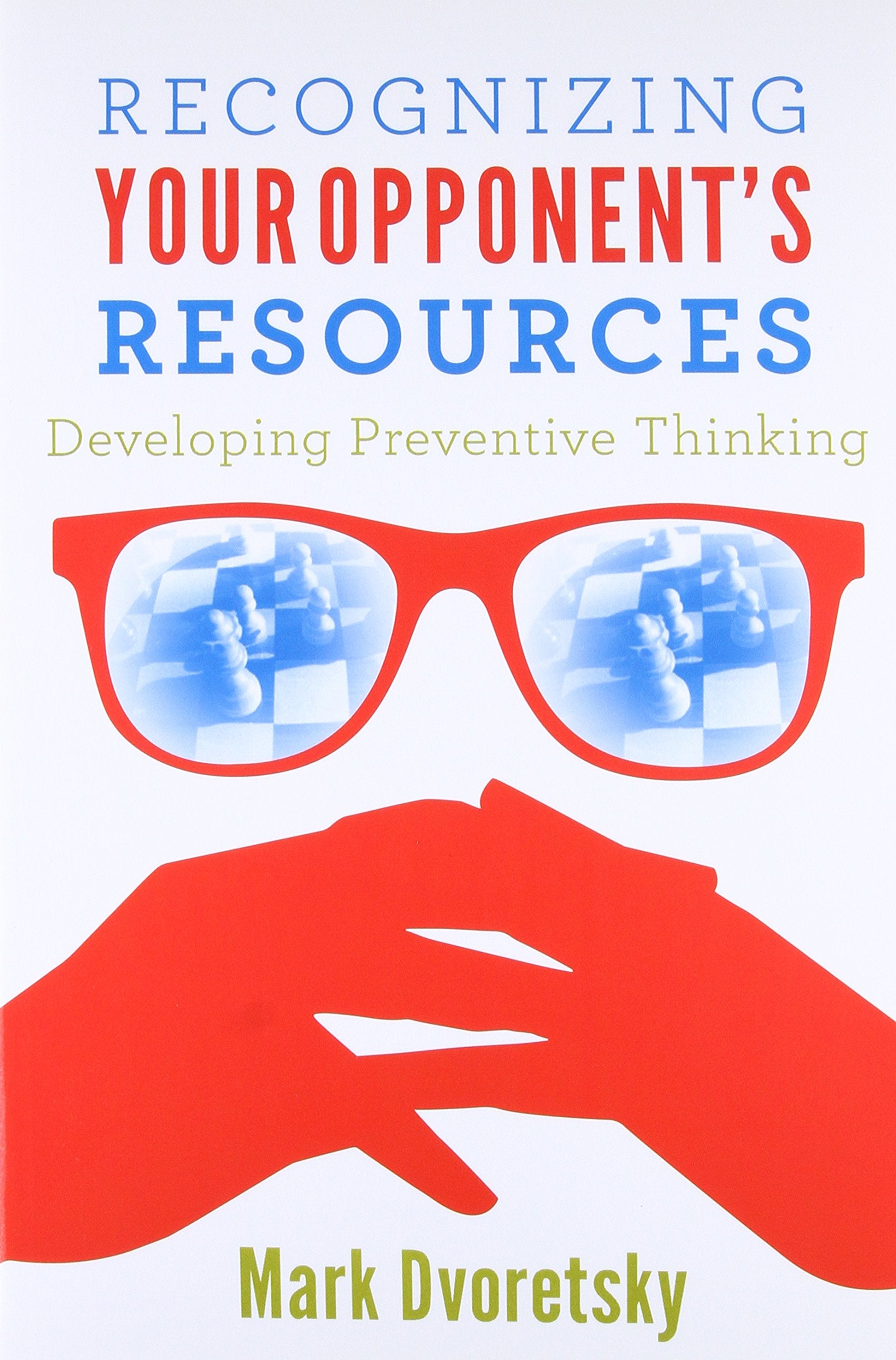 Recognizing Your Opponent'S Resources: Developing Preventive Thinking,New