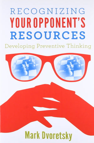 Recognizing Your Opponent'S Resources: Developing Preventive Thinking,New