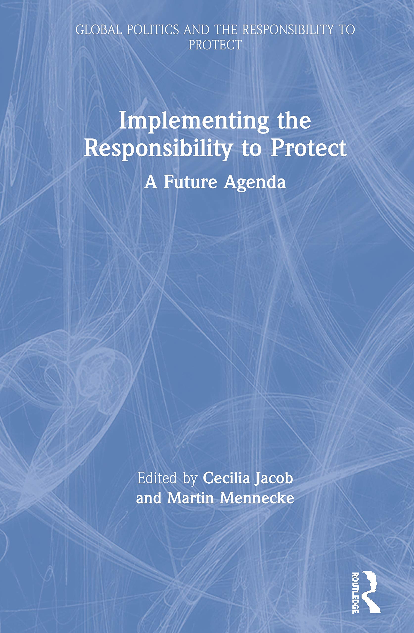 Implementing the Responsibility to Protect: A Future Agenda (Global Politics and the Responsibility to Protect),Used