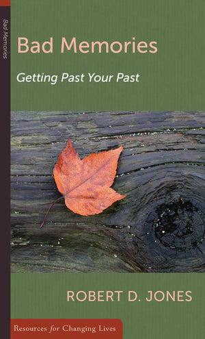 Bad Memories: Getting Past Your Past,New