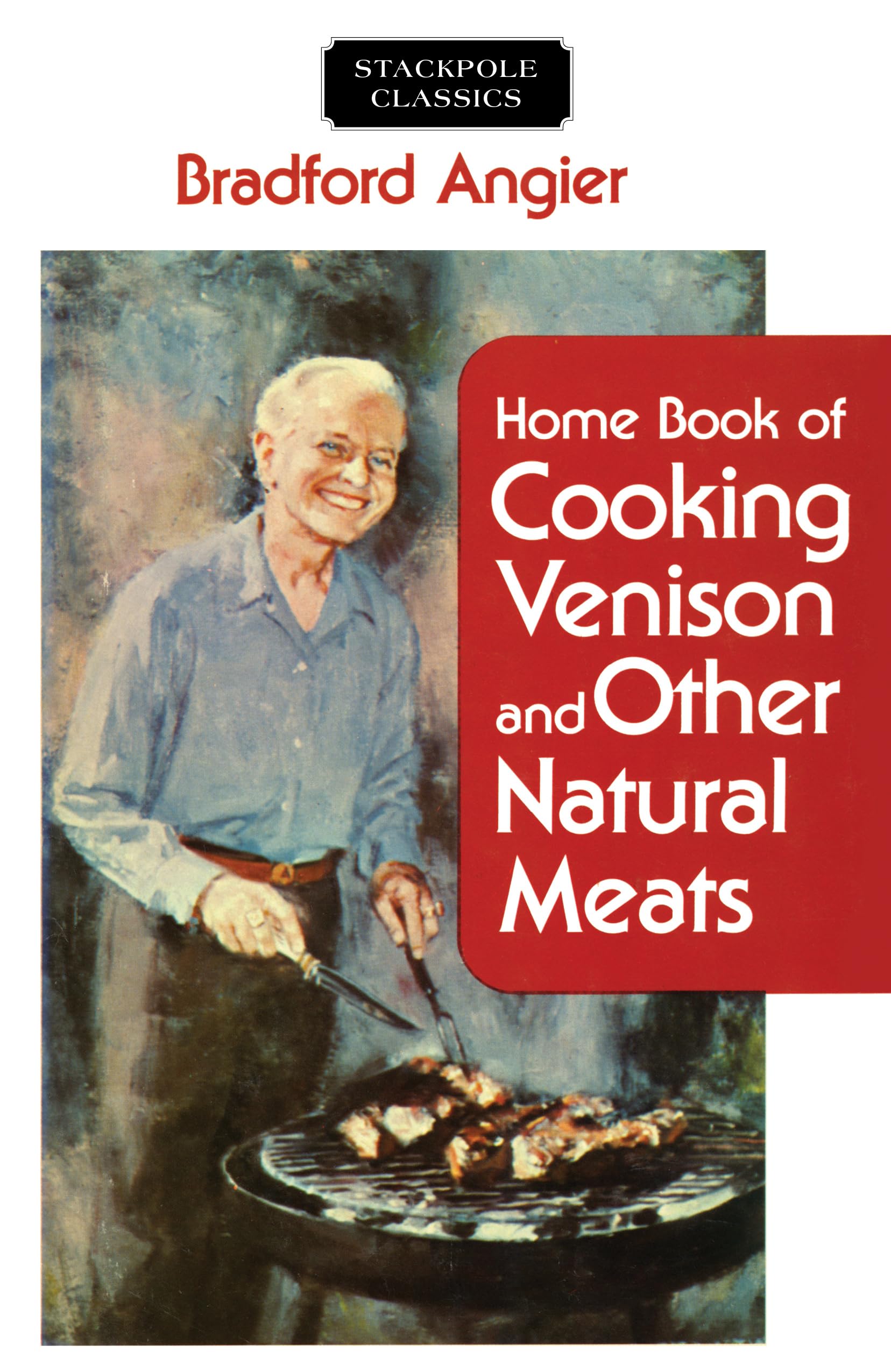 Home Book Of Cooking Venison And Other Natural Meats (Bradford Angier) (Stackpole Classics, Bradford Angier),Used