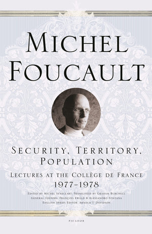 Security, Territory, Population: Lectures At The Coll?Ge De France 19771978 (Michel Foucault Lectures At The Coll?Ge De France